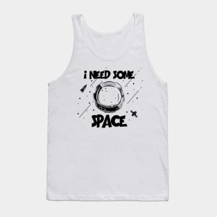 I need some space Tank Top